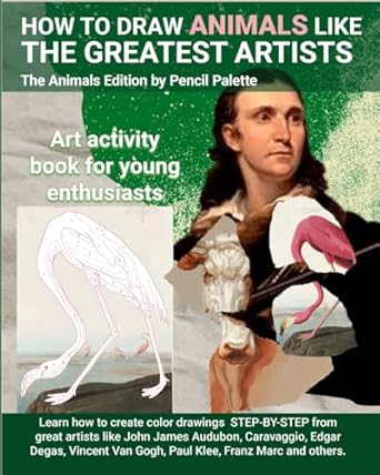 How to Draw Animals like the Greatest Artists The Animal Edition (How To Draw Like The Greatest Artists)