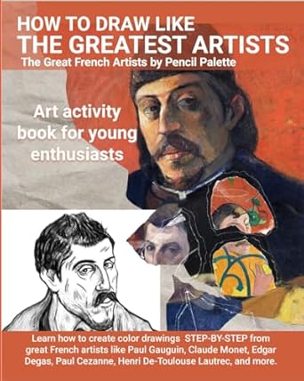 How to Draw Like The Greatest Artists The Great French Artists by Pencil Palette