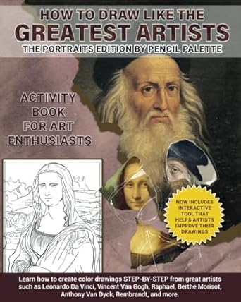 How to draw like the Greatest Artists, The Portraits Edition By Pencil Palette Learn how to create color drawings STEP-BY-STEP from great artists ... Da Vinci, Vincent Van Gogh, Raphael and more